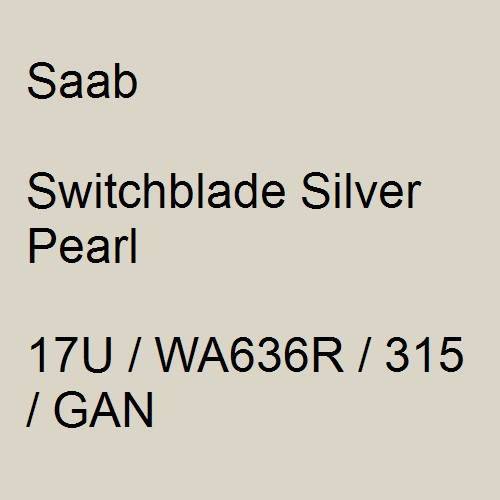 Saab, Switchblade Silver Pearl, 17U / WA636R / 315 / GAN.